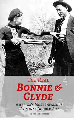 Los verdaderos Bonnie & Clyde: El doble crimen más infame de Estados Unidos - The Real Bonnie & Clyde: America's Most Infamous Criminal Double-Act