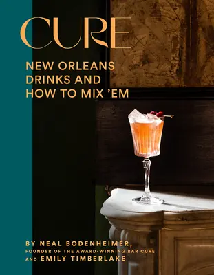 Cure: Bebidas de Nueva Orleans y cómo mezclarlas del bar galardonado - Cure: New Orleans Drinks and How to Mix 'em from the Award-Winning Bar