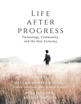 La vida después del progreso: Tecnología, comunidad y nueva economía - Life After Progress: Technology, Community and the New Economy