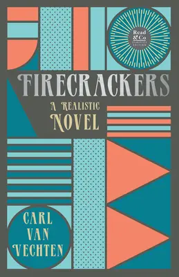 Firecrackers - A Realistic Novel (Read & Co. Classic Editions);Con el ensayo introductorio 'The Jazz Age Literature of the Lost Generation ' - Firecrackers - A Realistic Novel (Read & Co. Classic Editions);With the Introductory Essay 'The Jazz Age Literature of the Lost Generation '