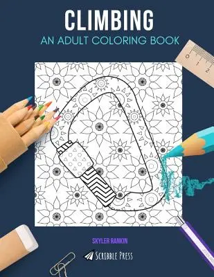 Escalada: UN LIBRO PARA COLOREAR PARA ADULTOS: Un libro para colorear de escalada para adultos - Climbing: AN ADULT COLORING BOOK: A Climbing Coloring Book For Adults