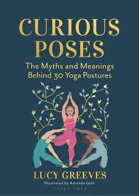 Posturas curiosas: 30 posturas de yoga y las historias que cuentan - Curious Poses: 30 Yoga Postures and the Stories They Tell