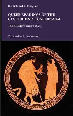 Lecturas queer del centurión de Cafarnaún: su historia y su política - Queer Readings of the Centurion at Capernaum: Their History and Politics