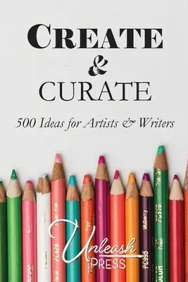 Crear y comisariar: 500 ideas para artistas y escritores - Create and Curate: 500 Ideas for Artists & Writers