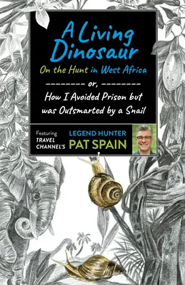 Un dinosaurio viviente: A la caza en África Occidental: O cómo evité la cárcel pero un caracol me superó en inteligencia - A Living Dinosaur: On the Hunt in West Africa: Or, How I Avoided Prison But Was Outsmarted by a Snail