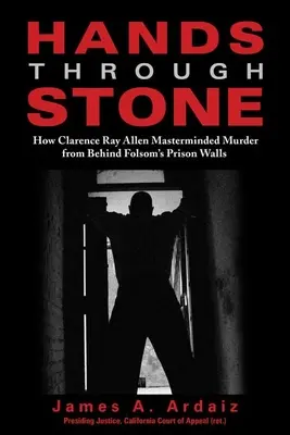 Manos a través de la piedra: Cómo Clarence Ray Allen planeó un asesinato desde detrás de los muros de la prisión de Folsom - Hands Through Stone: How Clarence Ray Allen Masterminded Murder from Behind Folsom's Prison Walls