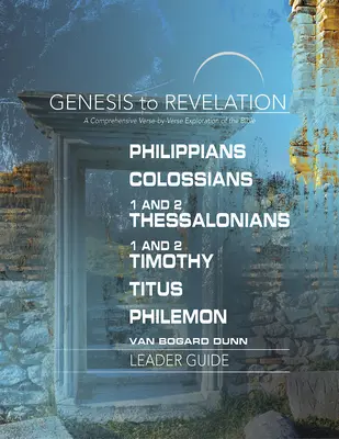 Génesis a Apocalipsis: Filipenses, Colosenses, 1 y 2 Tesalonicenses, 1 y 2 Timoteo, Tito, Filemón Guía para el lector: Una Exhaustiva E - Genesis to Revelation: Philippians, Colossians, 1 and 2 Thessalonians, 1 and 2 Timothy, Titus, Philemon Leader Guide: A Comprehensive Verse-By-Verse E