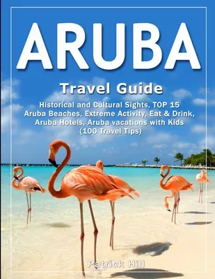 Guía de viaje de ARUBA: Lugares Históricos y Culturales, TOP 15 Playas de Aruba, Actividades Extremas, Comer y Beber, Hoteles de Aruba, Vacaciones en Aruba wit - ARUBA Travel Guide: Historical and Cultural Sights, TOP 15 Aruba Beaches, Extreme Activity, Eat & Drink, Aruba Hotels, Aruba vacations wit