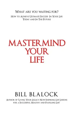 Mastermind Your Life: Cómo alcanzar el éxito definitivo en tu vida hoy y en el futuro - Mastermind Your Life: How to Achieve Ultimate Success in Your Life Today and in the Future