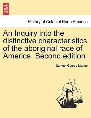 Una investigación sobre las características distintivas de la raza aborigen de América. Segunda edición - An Inquiry into the distinctive characteristics of the aboriginal race of America. Second edition