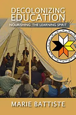 Descolonizar la educación: Alimentar el espíritu de aprendizaje - Decolonizing Education: Nourishing the Learning Spirit