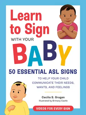 Aprende a hacer señas con tu bebé: 50 señas ASL esenciales para ayudar a tu hijo a comunicar sus necesidades, deseos y sentimientos - Learn to Sign with Your Baby: 50 Essential ASL Signs to Help Your Child Communicate Their Needs, Wants, and Feelings