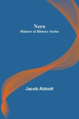 Nerón; Serie Hacedores de la Historia - Nero; Makers of History Series