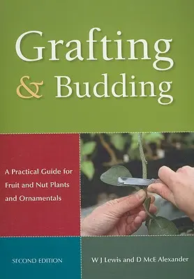 Injertos y yemas: Guía práctica para plantas frutales, de frutos secos y ornamentales - Grafting and Budding: A Practical Guide for Fruit and Nut Plants and Ornamentals