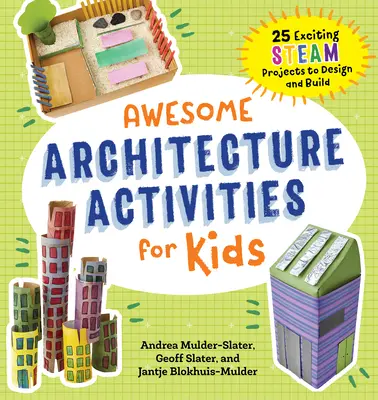 Impresionantes actividades de arquitectura para niños: 25 emocionantes proyectos de vapor para diseñar y construir - Awesome Architecture Activities for Kids: 25 Exciting Steam Projects to Design and Build