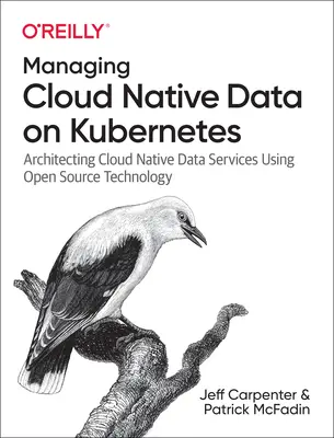 Gestión de datos nativos de la nube en Kubernetes: Arquitectura de servicios de datos nativos de la nube utilizando tecnología de código abierto - Managing Cloud Native Data on Kubernetes: Architecting Cloud Native Data Services Using Open Source Technology