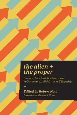 El extranjero y lo propio: La doble justicia de Lutero en la controversia, el ministerio y la ciudadanía - The Alien and the Proper: Luther's Two-Fold Righteousness in Controversy, Ministry, and Citizenship