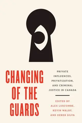 Cambio de guardia: Influencias privadas, privatización y justicia penal en Canadá - Changing of the Guards: Private Influences, Privatization, and Criminal Justice in Canada