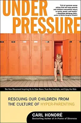 Bajo presión: Rescatar a nuestros hijos de la cultura de la hiperpaternidad - Under Pressure: Rescuing Our Children from the Culture of Hyper-Parenting