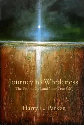 Viaje a la plenitud: El camino hacia Dios y tu verdadero yo - Journey to Wholeness: The Path to God and Your True Self