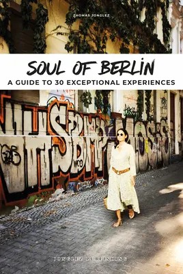 El alma de Berlín: Guía de 30 experiencias excepcionales - Soul of Berlin: A Guide to 30 Exceptional Experiences