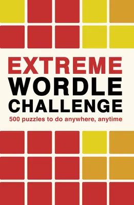 Desafío Wordle extremo: 500 puzzles para hacer en cualquier momento y lugar - Extreme Wordle Challenge: 500 Puzzles to Do Anywhere, Anytime