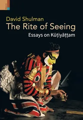 El rito de ver: Ensayos sobre Kūṭiyāṭṭam - The Rite of Seeing: Essays on Kūṭiyāṭṭam