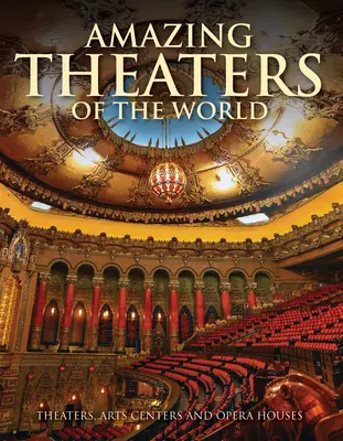 Teatros asombrosos del mundo: Teatros, centros de arte y teatros de ópera - Amazing Theaters of the World: Theaters, Arts Centers and Opera Houses