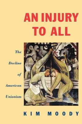Un perjuicio para todos: el declive del sindicalismo estadounidense - An Injury to All: The Decline of American Unionism