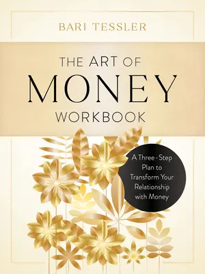 El arte del dinero: Un plan en tres pasos para transformar su relación con el dinero - The Art of Money Workbook: A Three-Step Plan to Transform Your Relationship with Money