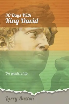 Treinta días con el rey David: sobre el liderazgo - Thirty Days With King David: On Leadership