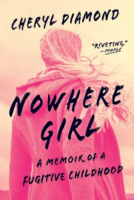 La chica de ninguna parte: Memorias de una infancia fugitiva - Nowhere Girl: A Memoir of a Fugitive Childhood