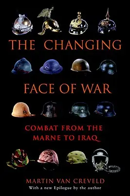 El rostro cambiante de la guerra: el combate desde el Marne hasta Irak - The Changing Face of War: Combat from the Marne to Iraq