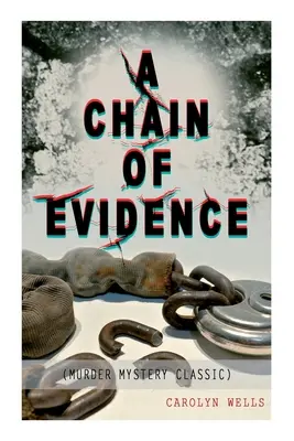 A CHAIN OF EVIDENCE (Clásico de misterio y asesinato): Serie del detective Fleming Stone - A CHAIN OF EVIDENCE (Murder Mystery Classic): Detective Fleming Stone Series