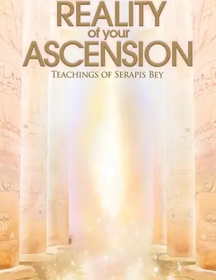 La Realidad de tu Ascensión - Enseñanzas de Serapis bey - Reality of Your Ascension - Teachings of Serapis bey