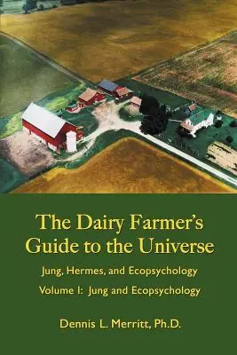 Jung y la ecopsicología: The Dairy Farmer's Guide to the Universe Volumen I - Jung and Ecopsychology: The Dairy Farmer's Guide to the Universe Volume I