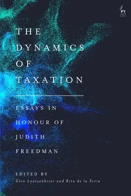 La dinámica de la fiscalidad: Ensayos en honor de Judith Freedman - The Dynamics of Taxation: Essays in Honour of Judith Freedman