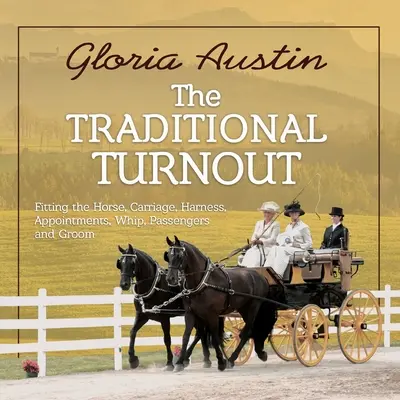 La doma tradicional: Equipar al caballo, el carruaje, los arreos, las citas, el látigo, los pasajeros y el mozo de cuadra - The Traditional Turnout: Fitting the Horse, Carriage, Harness, Appointments, Whip, Passengers, and Groom