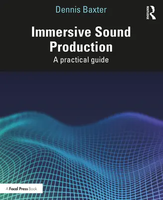 Producción de sonido inmersivo: Guía práctica - Immersive Sound Production: A Practical Guide