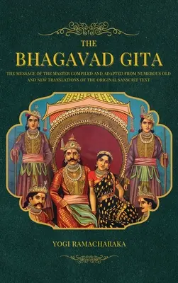 El Bhagavad Gita: El Mensaje del Maestro compilado y adaptado a partir de numerosas traducciones antiguas y nuevas del Texto Sánscrito Original - The Bhagavad Gita: The Message of the Master compiled and adapted from numerous old and new translations of the Original Sanscrit Text