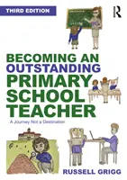 Cómo convertirse en un excelente profesor de primaria: Un viaje, no un destino - Becoming an Outstanding Primary School Teacher: A Journey, Not a Destination