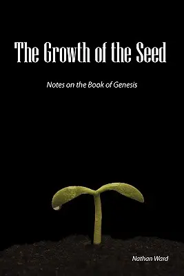 El crecimiento de la semilla: Notas sobre el libro del Génesis - The Growth of the Seed: Notes on the Book of Genesis