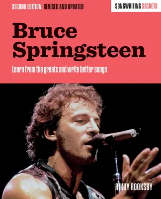 Bruce Springsteen Secretos para componer canciones, revisado y actualizado - Bruce Springsteen: Songwriting Secrets, Revised and Updated