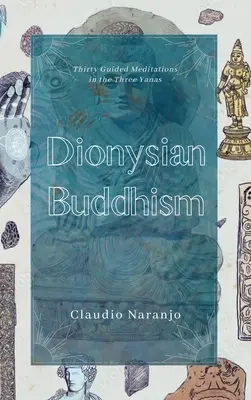 Budismo dionisíaco: Meditaciones interpersonales guiadas en los Tres Yanas - Dionysian Buddhism: Guided Interpersonal Meditations in the Three Yanas