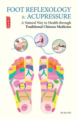 Reflexología podal y acupresión: una vía natural hacia la salud a través de la medicina tradicional china - Foot Reflexology & Acupressure - A Natural Way to Health Through Traditional Chinese Medicine