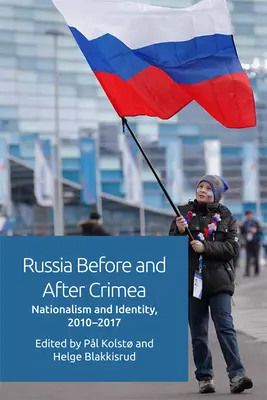 Rusia antes y después de Crimea: Nacionalismo e identidad, 2010-17 - Russia Before and After Crimea: Nationalism and Identity, 2010-17