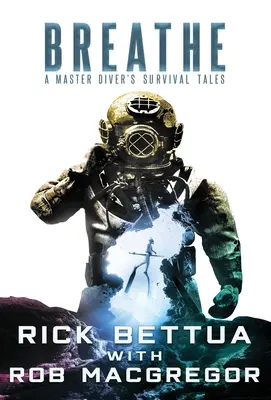 Breathe: Relatos de supervivencia de un maestro submarinista - Breathe: A Master Diver's Survival Tales