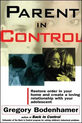 Padres al mando: Restaure el orden en su hogar y cree una relación de amor con su hijo adolescente - Parent in Control: Restore Order in Your Home and Create a Loving Relationship with Your Adolescent