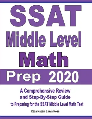 Preparación para el SSAT de Matemáticas de Nivel Medio 2020: Un repaso exhaustivo y una guía paso a paso para prepararse para el examen de matemáticas de nivel medio del SSAT - SSAT Middle Level Math Prep 2020: A Comprehensive Review and Step-By-Step Guide to Preparing for the SSAT Middle Level Math Test