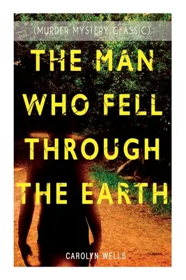 EL HOMBRE QUE CAYÓ POR LA TIERRA (Clásico de misterio y asesinato): Serie del detective Pennington Wise - THE MAN WHO FELL THROUGH THE EARTH (Murder Mystery Classic): Detective Pennington Wise Series